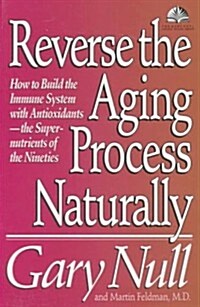 Reverse the Aging Process Naturally: How to Build the Immune System With Antioxidants--The Super-nutrients of the Nineties (Gary Null Natural Health L (Hardcover, 1st)