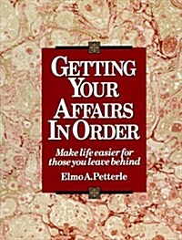 Getting Your Affairs in Order: Make Life Easier for Those You Leave Behind (Hardcover)