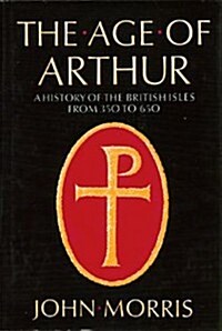 The Age of Arthur: A History of the British Isles from 350 to 650 (Hardcover)