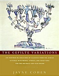 The Gefilte Variations: 200 Inspired Re-creations of Classics from the Jewish Kitchen, with Menus, Stories, and Traditions for the Holidays and Year-R (Hardcover, First Edition)