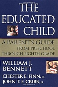 The Educated Child: A Parents Guide From Preschool Through Eighth Grade (Hardcover, First Edition)