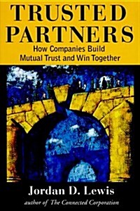 Trusted Partners:  How Companies Build Mutual Trust and Win Together (Hardcover, First Printing)