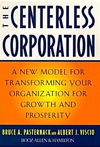 The Centerless Corporation: Transforming Your Organization for Growth and Prosperity (Hardcover, First Edition)