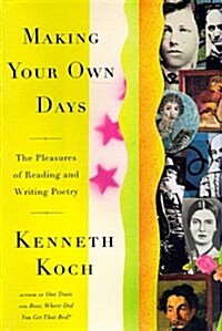 MAKING YOUR OWN DAYS: THE PLEASURES OF READING AND WRITING POETRY (Hardcover)
