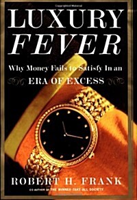 Luxury Fever: Why Money Fails to Satisfy In An Era of Excess (Hardcover, First Edition)