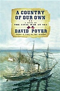 A Country of Our Own : A Novel of the Civil War at Sea (Paperback, First Edition)