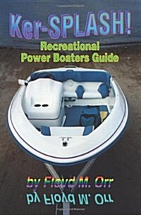 Ker-Splash!: Recreational Power Boaters Guide (Paperback)