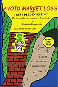 Avoid Market Loss with Trust Deed Investing: The How to Book on Investing in Trust Deeds (Paperback)