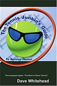 The Tennis Junkies Guide (to Serious Humor) (Paperback)