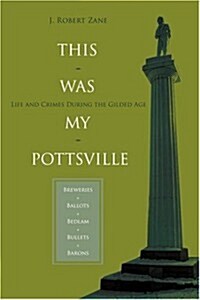 This Was My Pottsville: Life and Crimes During the Gilded Age (Paperback)