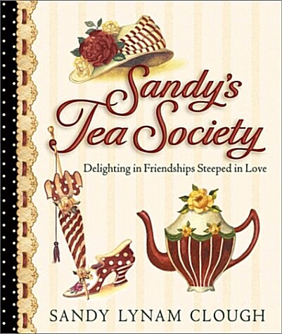 Sandys Tea Society: Delighting in Friendships Steeped in Love (Paperback)