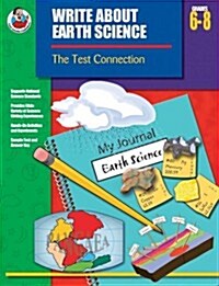 Write About Earth Science, Grades 6 - 8: The Test Connection (Write about Science) (Hardcover)