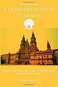 A Travelers Highway to Heaven: Exploring the History and Culture of Northern Spain on El Camino de Santiago (Paperback)