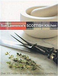 Sue Lawrences Scottish Kitchen: Over 100 Modern Recipes Using Traditional Ingredients (Paperback)