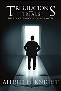 Tribulations and Trials: The Education of a Young Lawyer (Paperback)