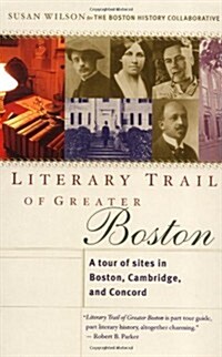 Literary Trail of Greater Boston: A Tour of Sites in Boston, Cambridge and Concord (Paperback)