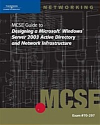 70-297: MCSE Guide to Designing a Microsoft Windows Server 2003 Active Directory and Network Infrastructure (Paperback, 1st)