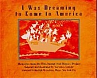 I Was Dreaming to Come to America: Memories from the Ellis Island Oral History Project (Hardcover)