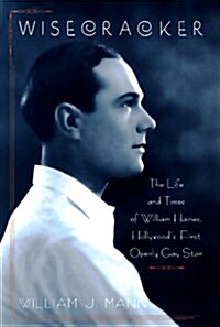 Wisecracker: The Life and Times of William Haines, Hollywoods First Openly Gay Star (Hardcover, First Edition)