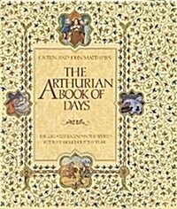 The Arthurian Book of Days: The Greatest Legend in the World Retold Throughout the Year (Hardcover)