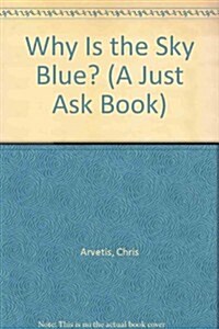 Why Is the Sky Blue? (A Just Ask Book) (Paperback)