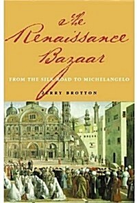 The Renaissance Bazaar: From the Silk Road to Michelangelo (Hardcover, First Edition)