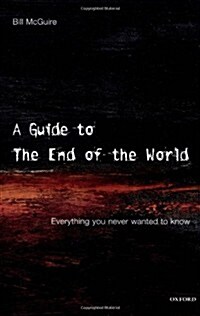 A Guide to the End of the World: Everything You Never Wanted to Know (Hardcover, 1st)