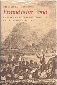 Errand to the World: American Protestant Thought and Foreign Missions (Hardcover, First Edition)