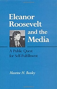 Eleanor Roosevelt and the Media: A Public Quest for Self-Fulfillment (Hardcover, F First Edition)