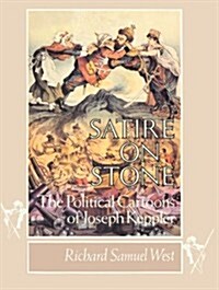 Satire on Stone: The Political Cartoons of Joseph Keppler (Hardcover, First Edition)