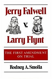 Jerry Falwell v. Larry Flynt: THE FIRST AMENDMENT ON TRIAL (Paperback)