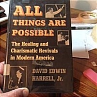 All Things Are Possible: The Healing and Charismatic Revivals in Modern America (Hardcover)