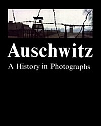 Auschwitz: A History in Photographs (Hardcover, 0)