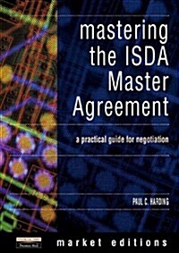 Mastering the ISDA Master Agreement: A Practical Guidefor Negotiation (Market Editions) (Paperback)