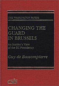 Changing the Guard in Brussels: An Insiders View of the EC Presidency (Hardcover)