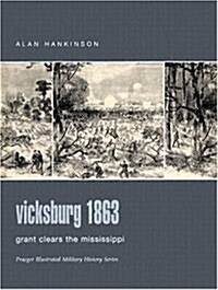 Vicksburg 1863: Grant Clears the Mississippi (Praeger Illustrated Military History) (Hardcover, First Edition)