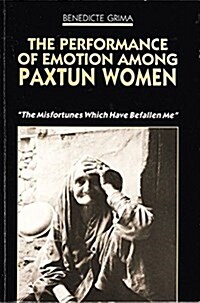 The Performance of Emotion Among Paxtun Women: The Misfortunes Which Have Befallen Me (Modern Middle East Series) (Paperback, y First edition)