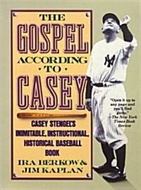 The Gospel According to Casey: Casey Stengels Inimitable, Instructional, Historical Baseball Book (Paperback)