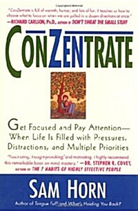 ConZentrate: Get Focused and Pay Attention--When Life Is Filled with Pressures, Distractions, and Multiple Priorities (Hardcover, First Edition)