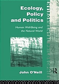 Ecology, Policy and Politics : Human Well-being and the Natural World (Paperback)