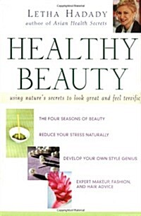 Healthy Beauty: Using Natures Secrets to Look Great and  Feel Terrific (Hardcover, 1st)