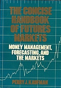 The Concise Handbook of Futures Markets: Money Management, Forecasting, and the Markets (Paperback)