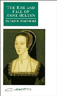 The Rise and Fall of Anne Boleyn: Family Politics at the Court of Henry VIII (Hardcover)