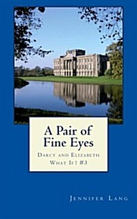 A Pair of Fine Eyes: Darcy and Elizabeth What If? #3 (Paperback)