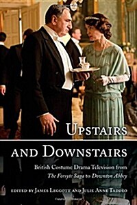 Upstairs and Downstairs: British Costume Drama Television from the Forsyte Saga to Downton Abbey (Hardcover)