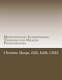 Motivational Interviewing Training for Health Professionals: Supporting Patients Toward Behavior Change (Paperback)