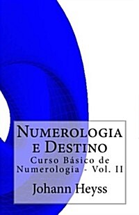 Numerologia E Destino: Curso Basico de Numerologia - Vol. II (Paperback)