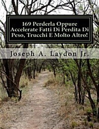 169 Perderla Oppure Accelerate Fatti Di Perdita Di Peso, Trucchi E Molto Altro! (Paperback)