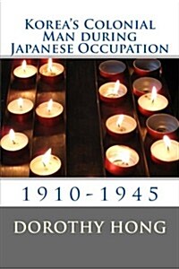 Koreas Colonial Man During Japanese Occupation (Paperback)