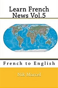 Learn French News Vol.5: French to English (Paperback)